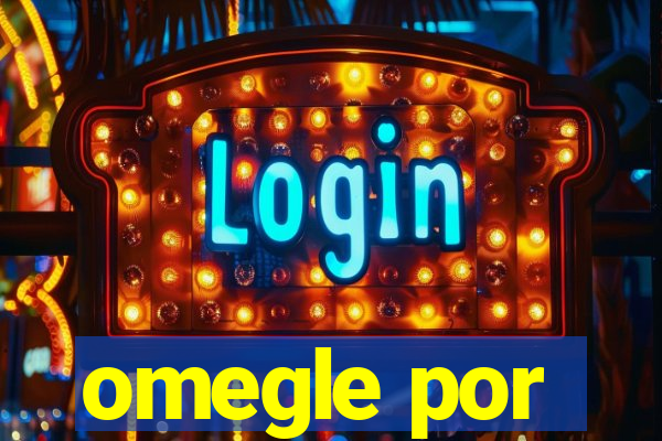 omegle por